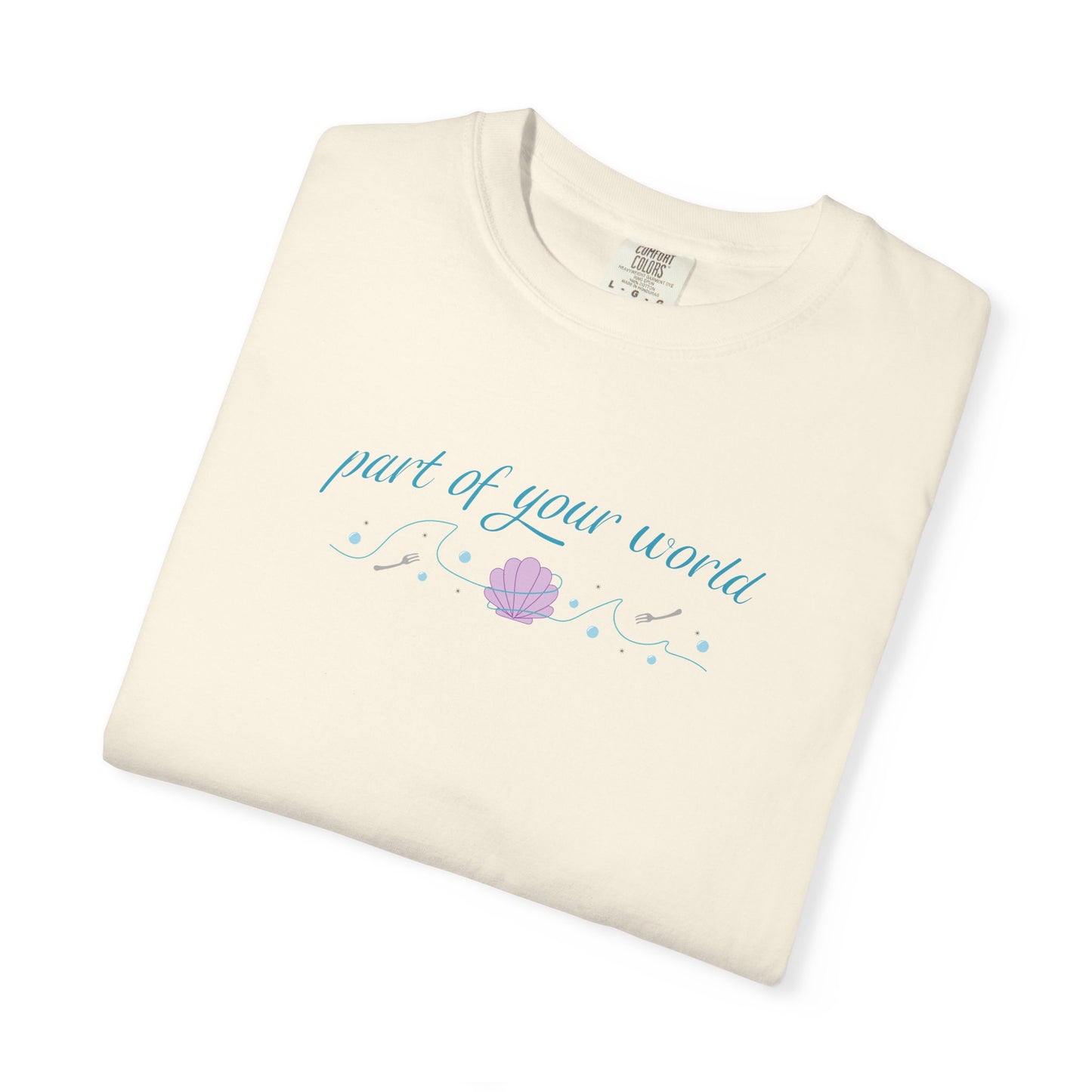 Part of Your World Unisex Garment-Dyed T-Shirt | Casual Wear, Gift for Friends, Eco-Friendly Fashion, Summer Outfits, Everyday Comfort