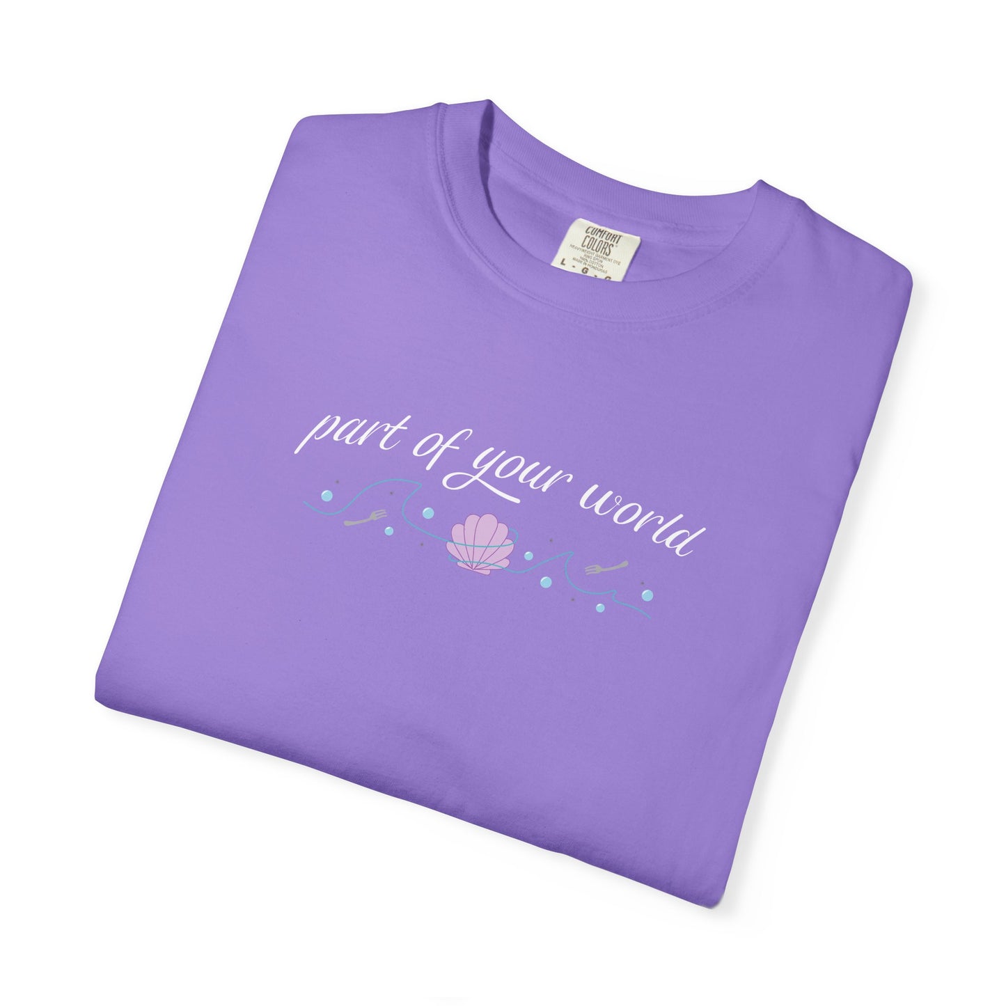 Part of Your World Unisex Garment-Dyed T-Shirt | Casual Wear, Gift for Friends, Eco-Friendly Fashion, Summer Outfits, Everyday Comfort