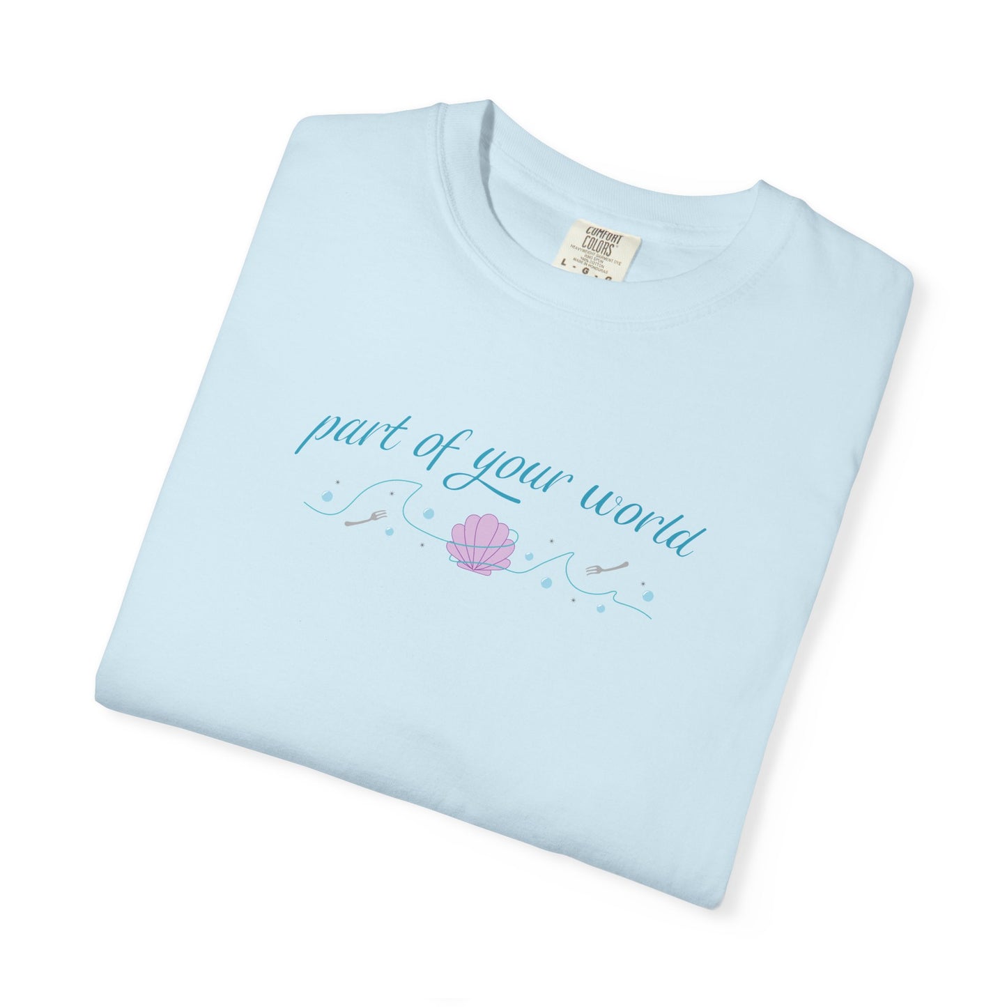 Part of Your World Unisex Garment-Dyed T-Shirt | Casual Wear, Gift for Friends, Eco-Friendly Fashion, Summer Outfits, Everyday Comfort