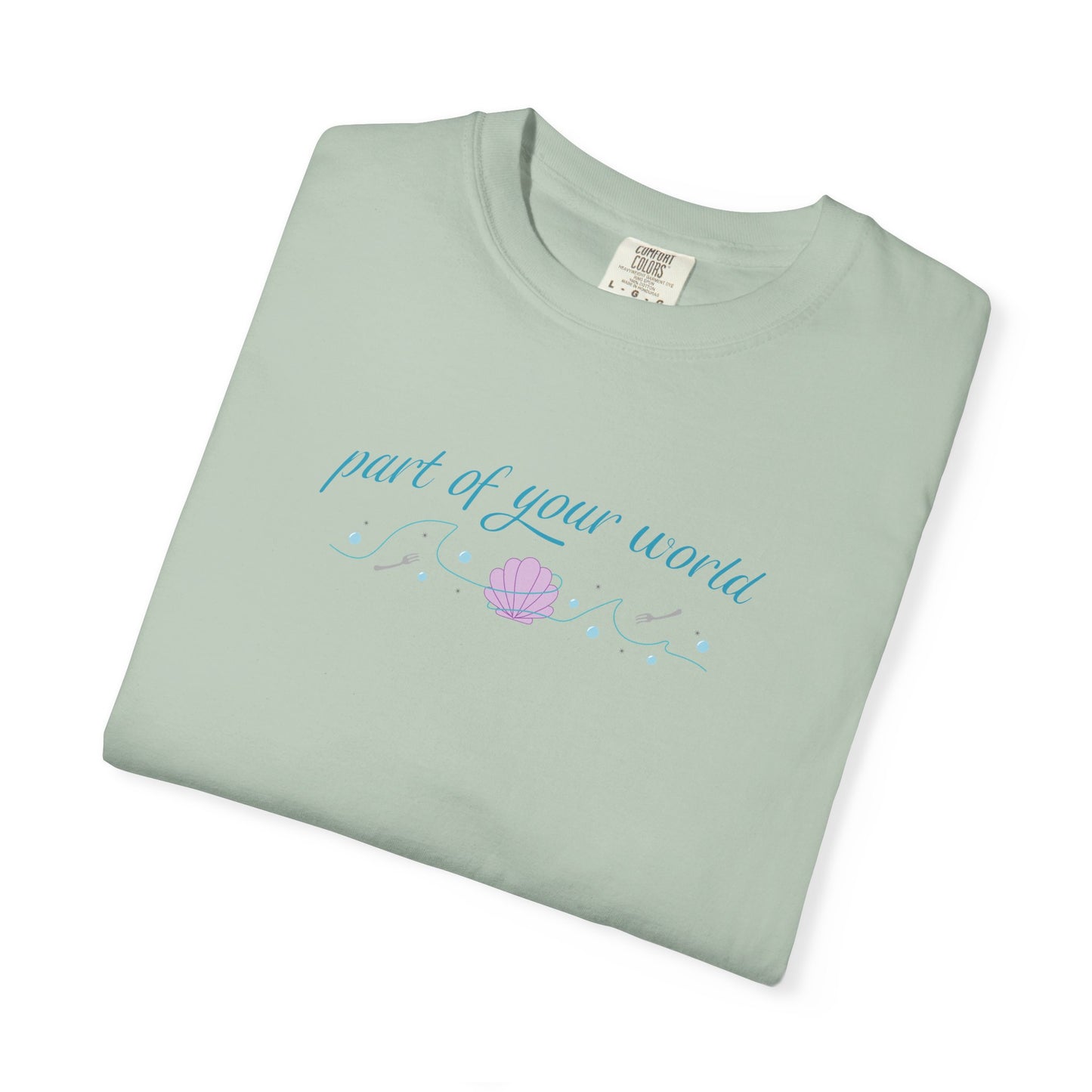 Part of Your World Unisex Garment-Dyed T-Shirt | Casual Wear, Gift for Friends, Eco-Friendly Fashion, Summer Outfits, Everyday Comfort