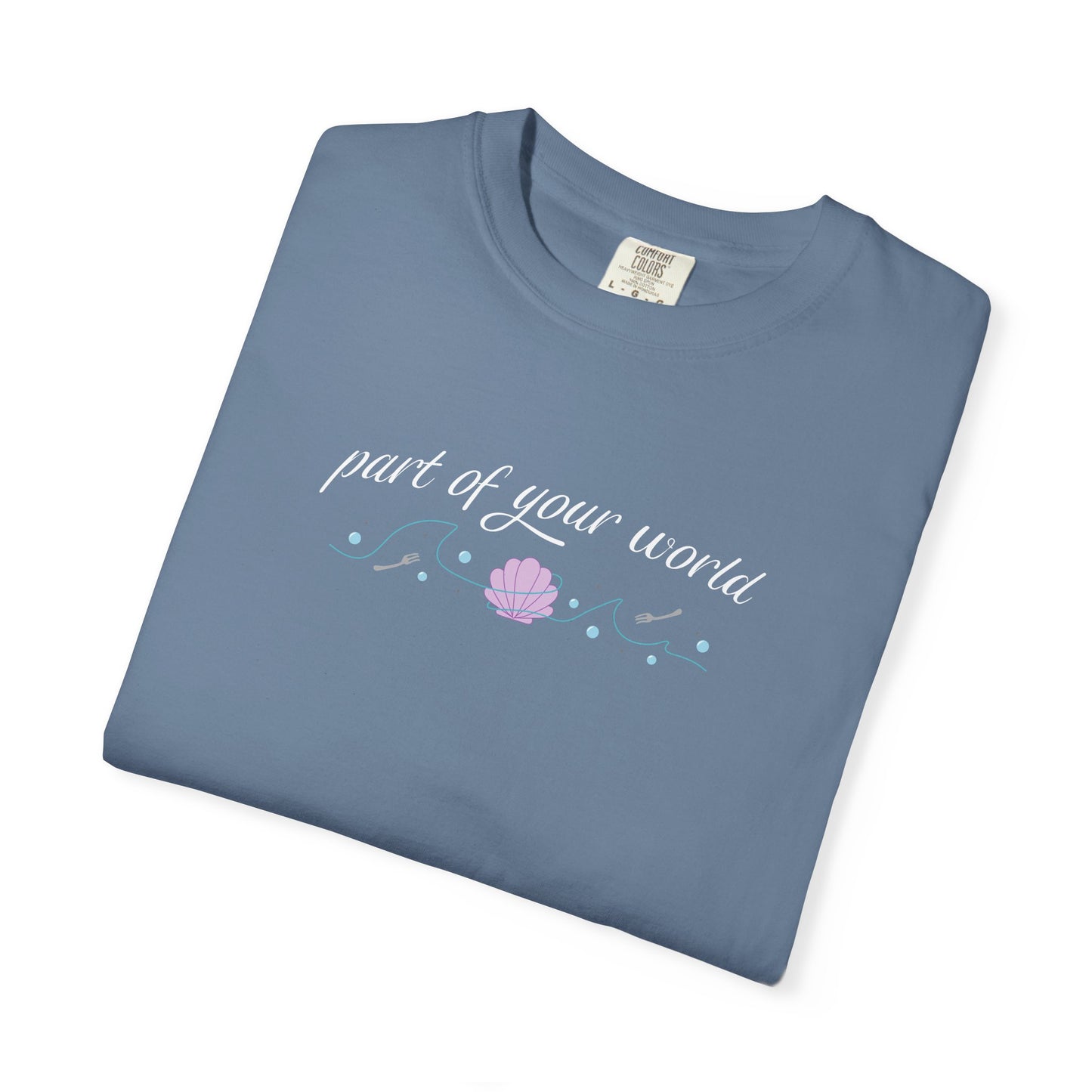 Part of Your World Unisex Garment-Dyed T-Shirt | Casual Wear, Gift for Friends, Eco-Friendly Fashion, Summer Outfits, Everyday Comfort
