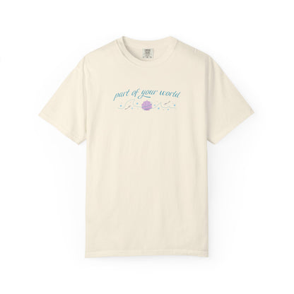 Part of Your World Unisex Garment-Dyed T-Shirt | Casual Wear, Gift for Friends, Eco-Friendly Fashion, Summer Outfits, Everyday Comfort