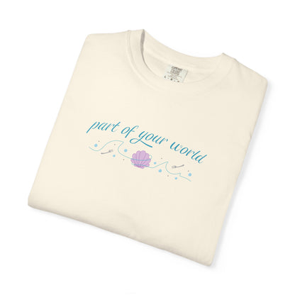 Part of Your World Unisex Garment-Dyed T-Shirt | Casual Wear, Gift for Friends, Eco-Friendly Fashion, Summer Outfits, Everyday Comfort