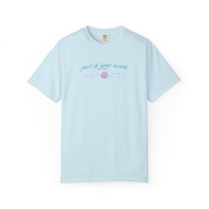 Part of Your World Unisex Garment-Dyed T-Shirt | Casual Wear, Gift for Friends, Eco-Friendly Fashion, Summer Outfits, Everyday Comfort
