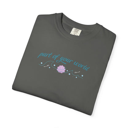 Part of Your World Unisex Garment-Dyed T-Shirt | Casual Wear, Gift for Friends, Eco-Friendly Fashion, Summer Outfits, Everyday Comfort
