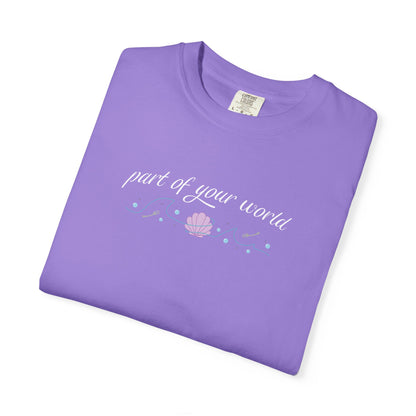 Part of Your World Unisex Garment-Dyed T-Shirt | Casual Wear, Gift for Friends, Eco-Friendly Fashion, Summer Outfits, Everyday Comfort