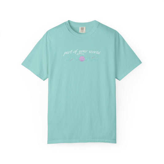 Part of Your World Unisex Garment-Dyed T-Shirt | Casual Wear, Gift for Friends, Eco-Friendly Fashion, Summer Outfits, Everyday Comfort