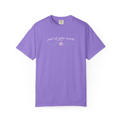 Part of Your World Unisex Garment-Dyed T-Shirt | Casual Wear, Gift for Friends, Eco-Friendly Fashion, Summer Outfits, Everyday Comfort